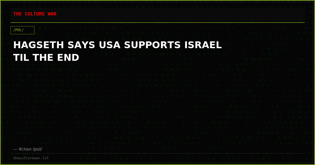 HAGSETH SAYS USA SUPPORTS ISRAEL TIL THE END