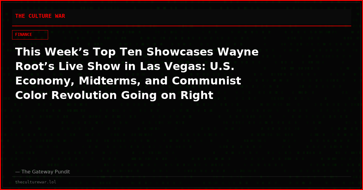 This Week’s Top Ten Showcases Wayne Root’s Live Show in Las Vegas: U.S. Economy, Midterms, and Communist Color Revolution Going on Right Now! (VIDEO)