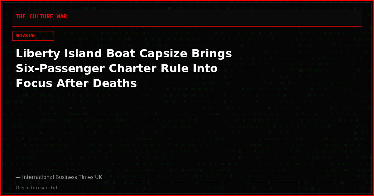 Liberty Island Boat Capsize Brings Six-Passenger Charter Rule Into Focus After Deaths
