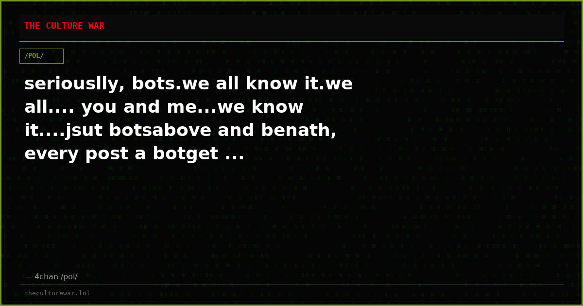 seriouslly, bots.we all know it.we all.... you and me...we know it....jsut botsabove and benath, every post a botget ...
