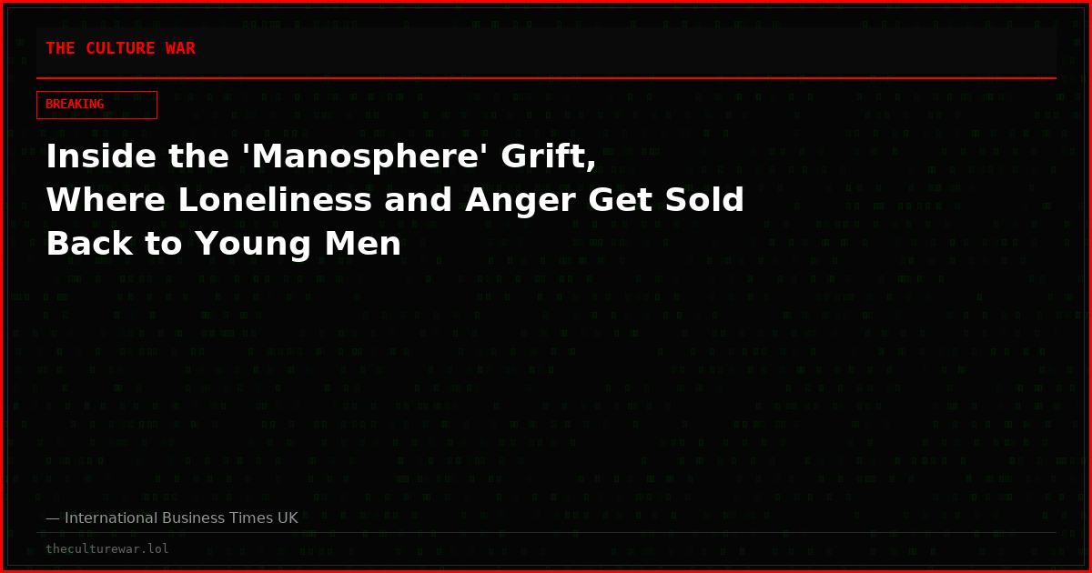 Inside the 'Manosphere' Grift, Where Loneliness and Anger Get Sold Back to Young Men