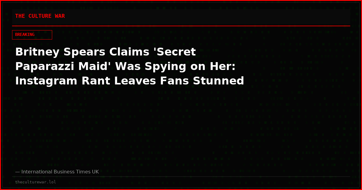 Britney Spears Claims 'Secret Paparazzi Maid' Was Spying on Her: Instagram Rant Leaves Fans Stunned