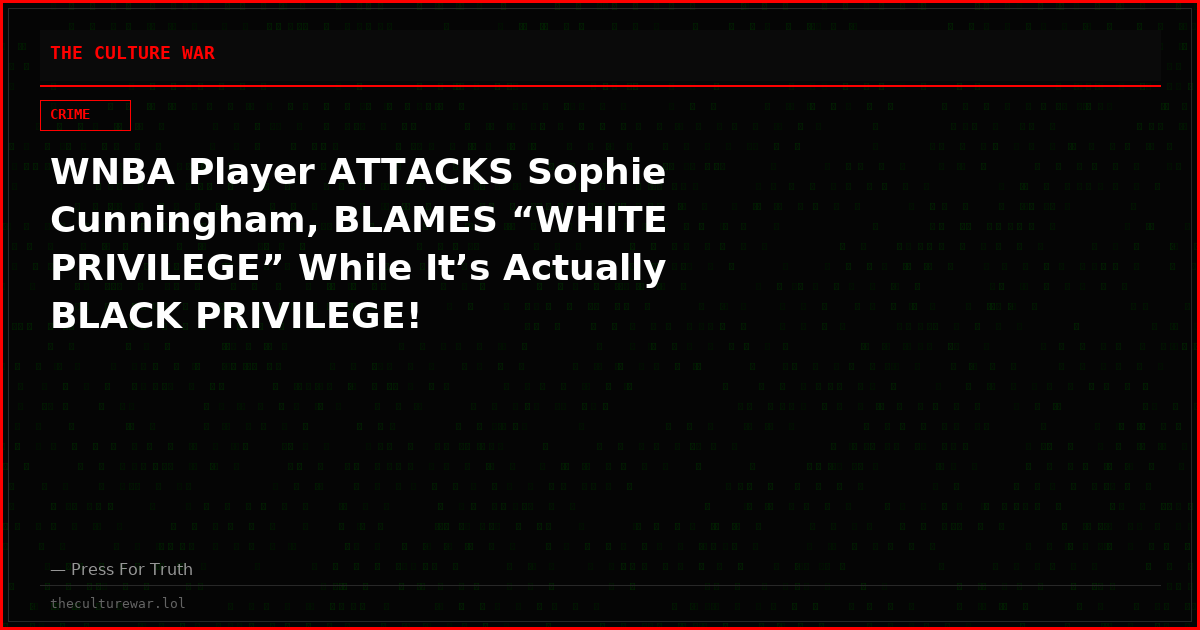 WNBA Player ATTACKS Sophie Cunningham, BLAMES “WHITE PRIVILEGE” While It’s Actually BLACK PRIVILEGE!
