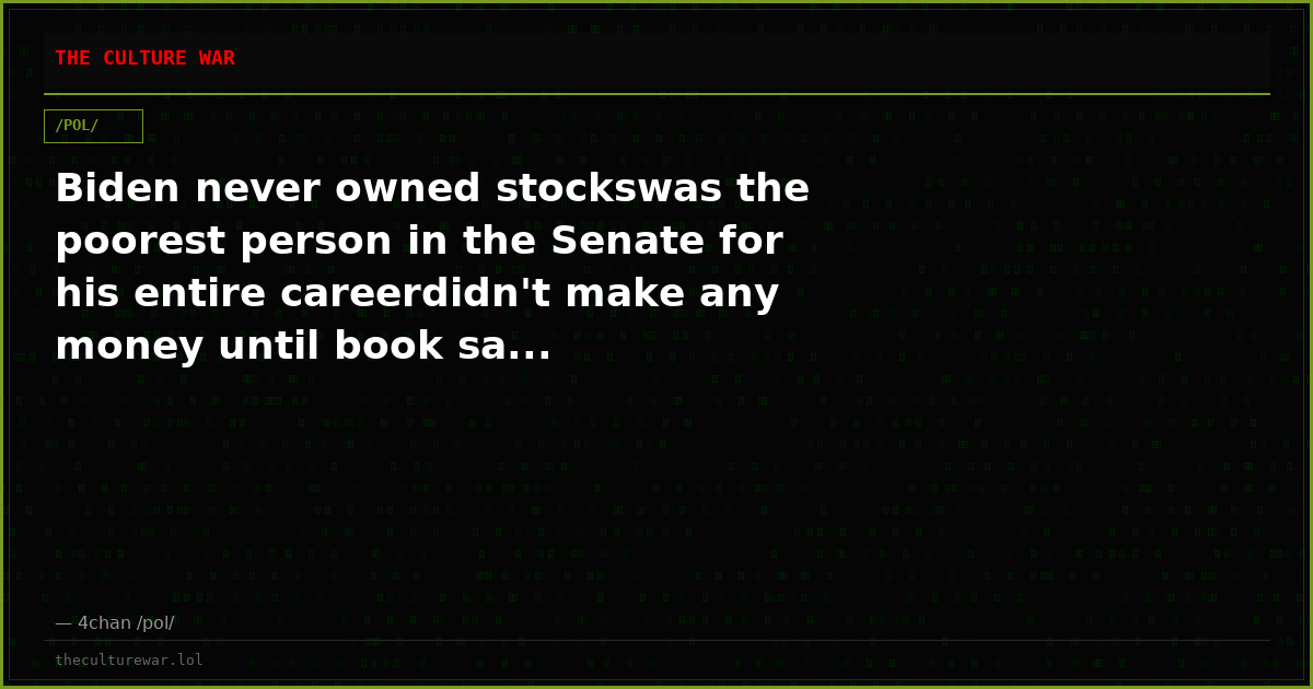 Biden never owned stockswas the poorest person in the Senate for his entire careerdidn't make any money until book sa...