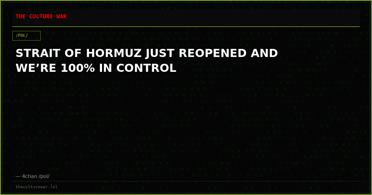 STRAIT OF HORMUZ JUST REOPENED AND WE’RE 100% IN CONTROL