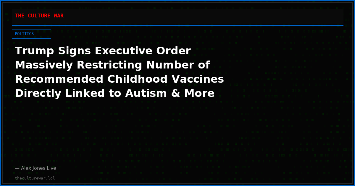Trump Signs Executive Order Massively Restricting Number of Recommended Childhood Vaccines Directly Linked to Autism & More