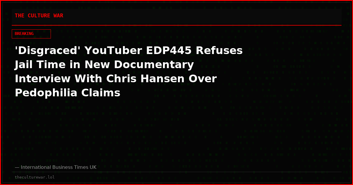 'Disgraced' YouTuber EDP445 Refuses Jail Time in New Documentary Interview With Chris Hansen Over Pedophilia Claims