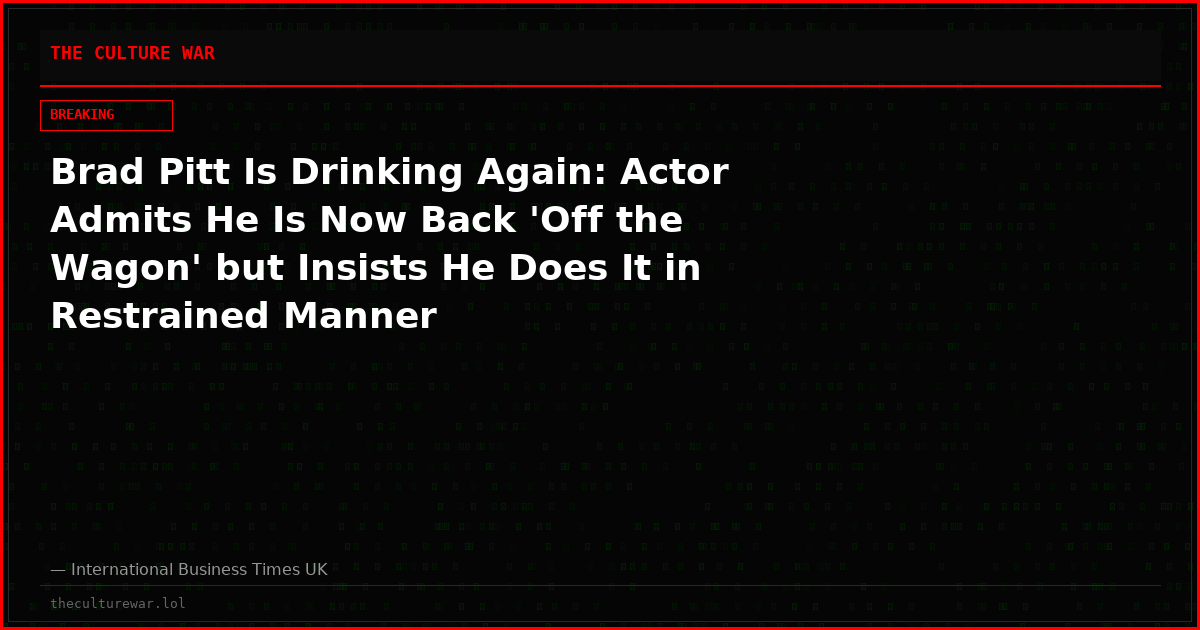 Brad Pitt Is Drinking Again: Actor Admits He Is Now Back 'Off the Wagon' but Insists He Does It in Restrained Manner