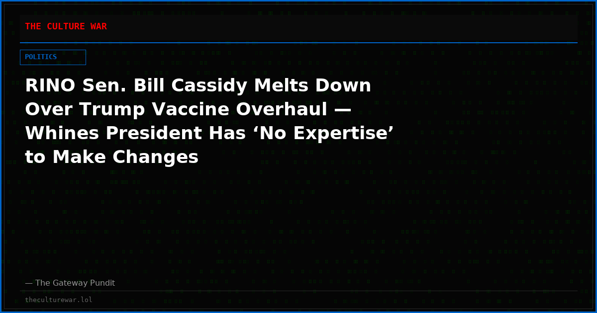 RINO Sen. Bill Cassidy Melts Down Over Trump Vaccine Overhaul — Whines President Has ‘No Expertise’ to Make Changes