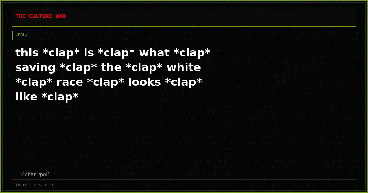 this *clap* is *clap* what *clap* saving *clap* the *clap* white *clap* race *clap* looks *clap* like *clap*