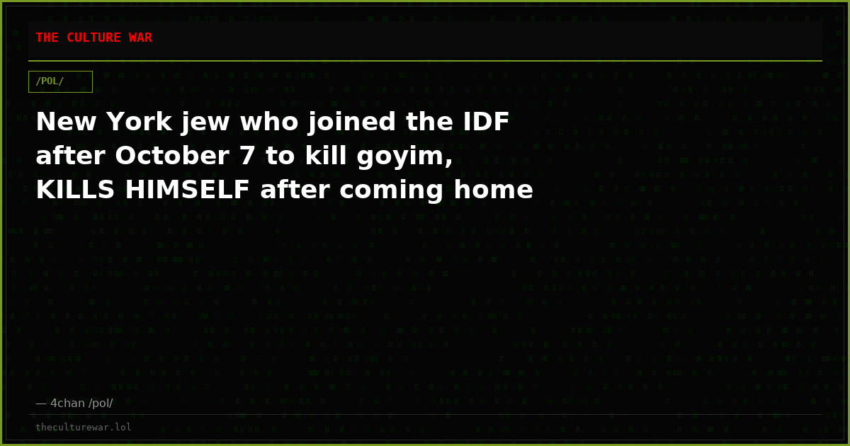 New York jew who joined the IDF after October 7 to kill goyim, KILLS HIMSELF after coming home