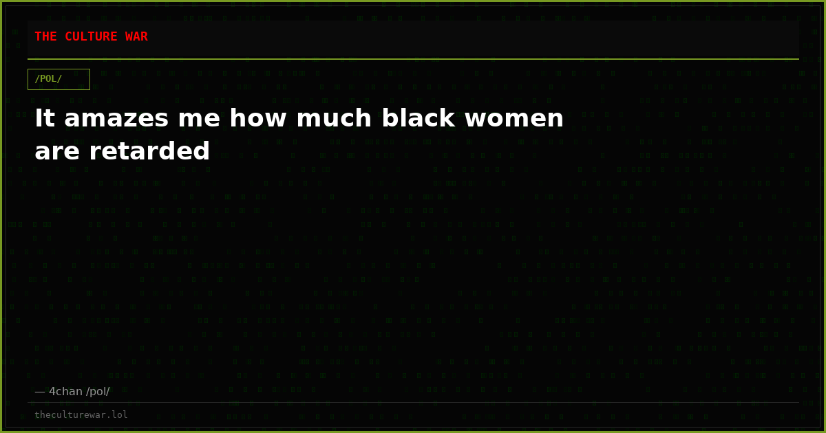 It amazes me how much black women are retarded