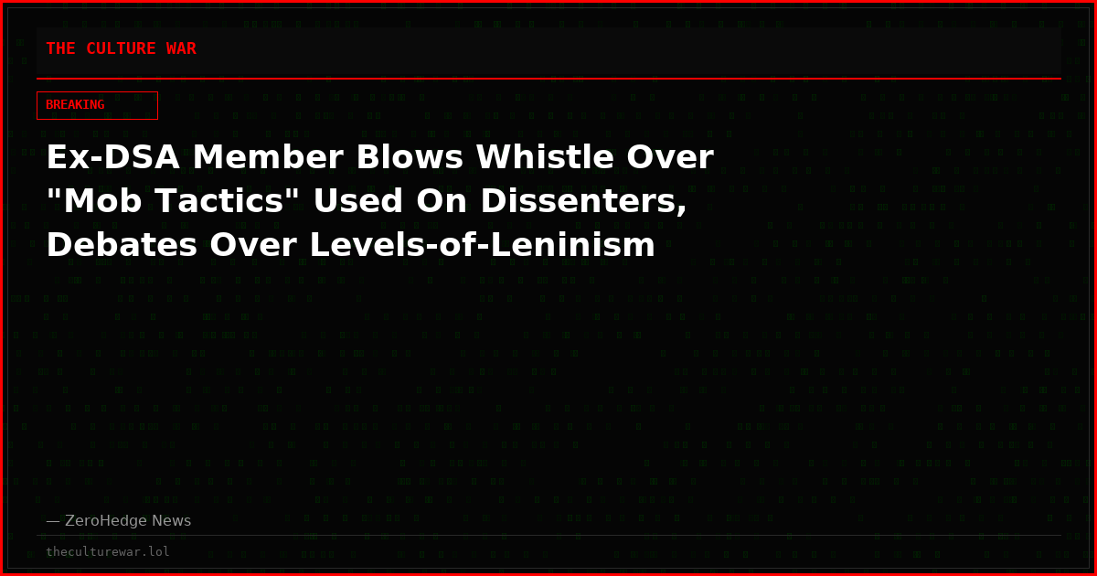 Ex-DSA Member Blows Whistle Over "Mob Tactics" Used On Dissenters, Debates Over Levels-of-Leninism