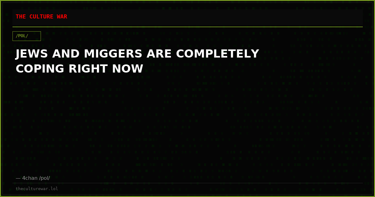 JEWS AND MIGGERS ARE COMPLETELY COPING RIGHT NOW