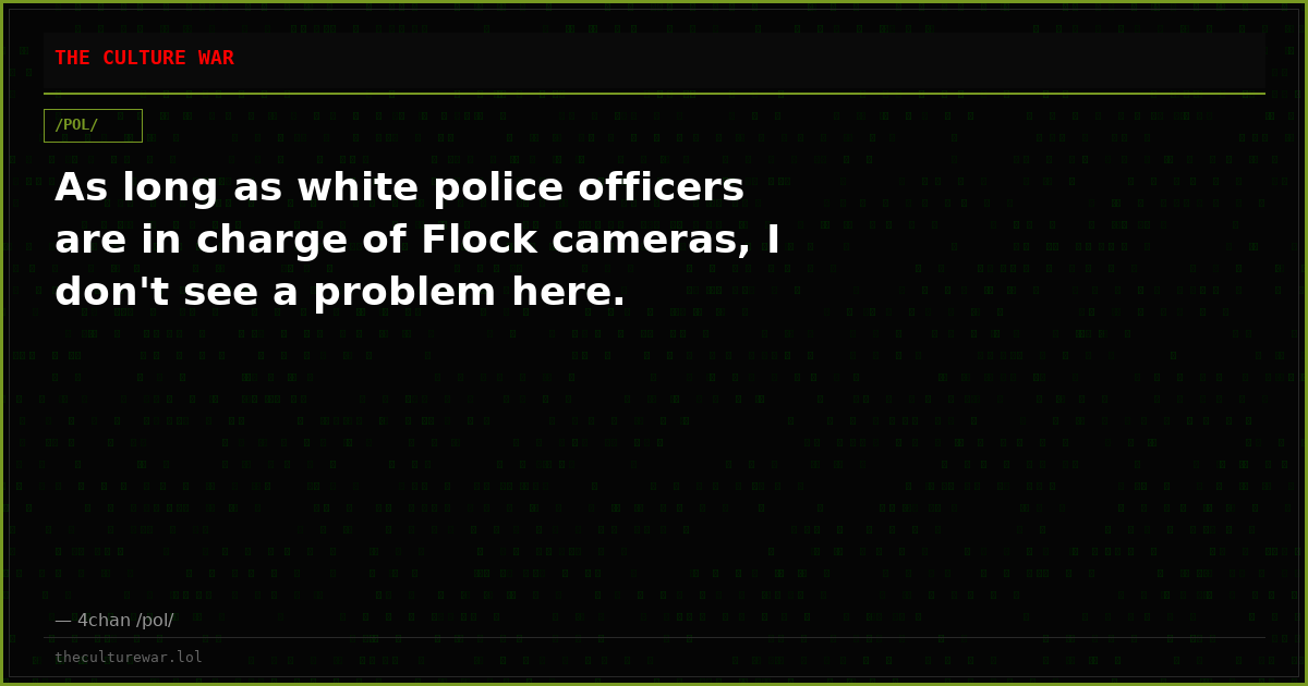 As long as white police officers are in charge of Flock cameras, I don't see a problem here.