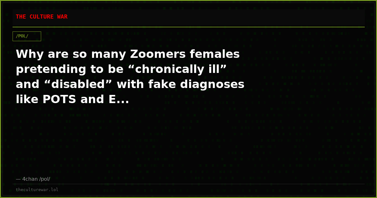 Why are so many Zoomers females pretending to be “chronically ill” and “disabled” with fake diagnoses like POTS and E...