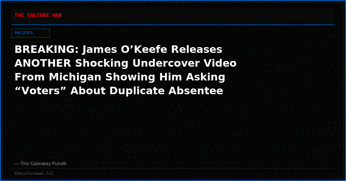 BREAKING: James O’Keefe Releases ANOTHER Shocking Undercover Video From Michigan Showing Him Asking “Voters” About Duplicate Absentee Envelopes For Same Person
