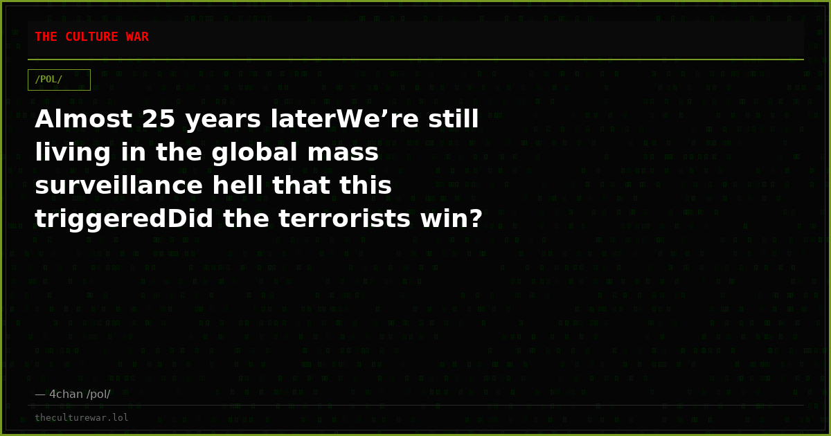 Almost 25 years laterWe’re still living in the global mass surveillance hell that this triggeredDid the terrorists win?
