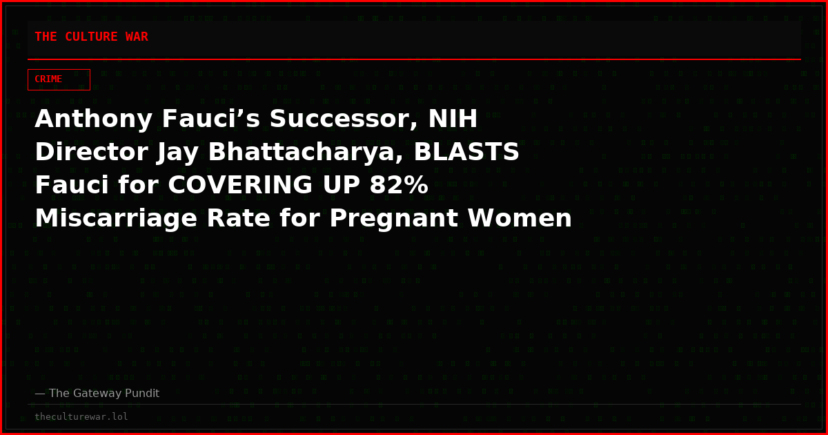 Anthony Fauci’s Successor, NIH Director Jay Bhattacharya, BLASTS Fauci for COVERING UP 82% Miscarriage Rate for Pregnant Women Taking the COVID Shot