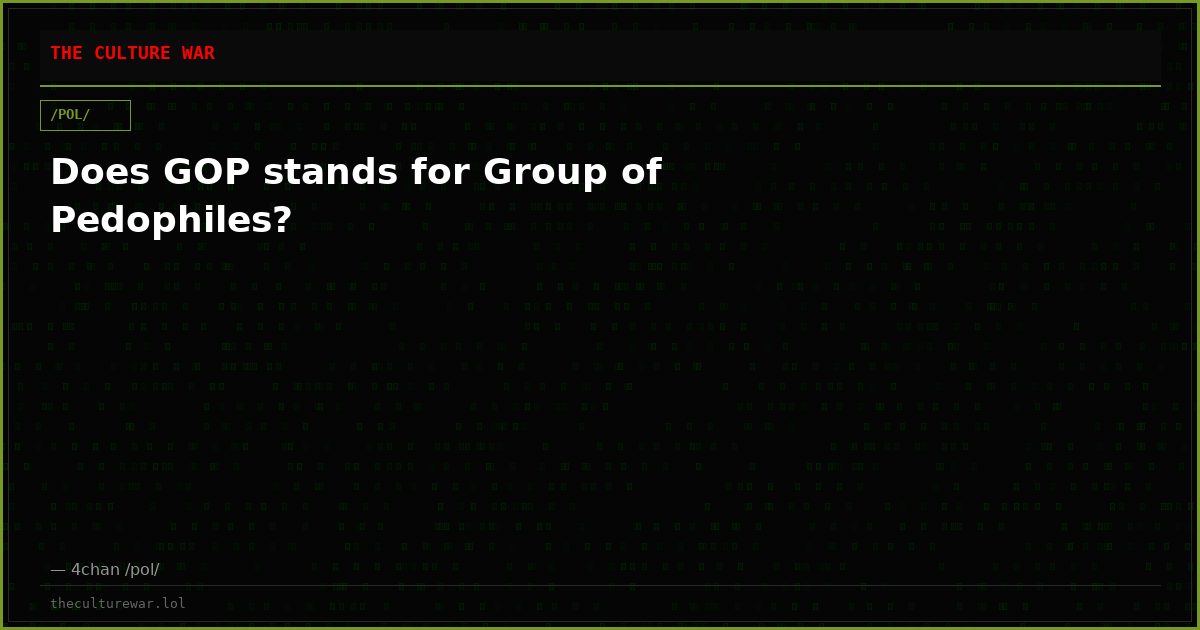 Does GOP stands for Group of Pedophiles?