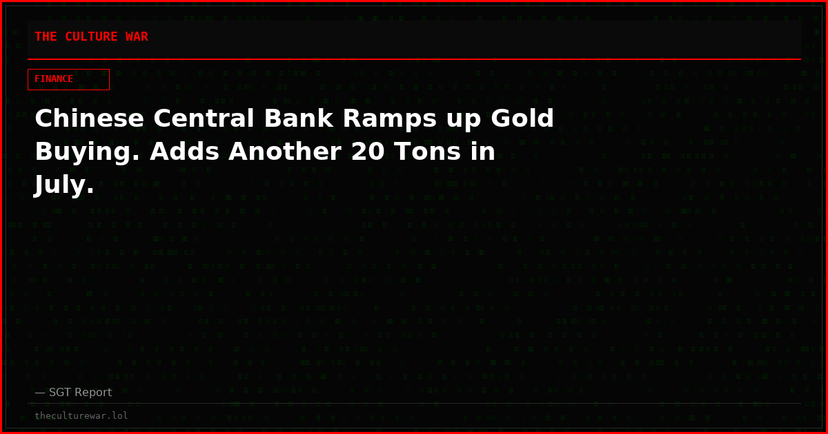 Chinese Central Bank Ramps up Gold Buying. Adds Another 20 Tons in July.