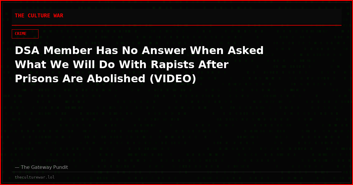 DSA Member Has No Answer When Asked What We Will Do With Rapists After Prisons Are Abolished (VIDEO)