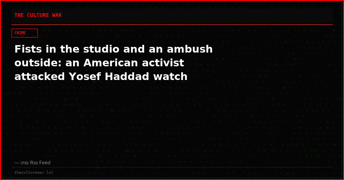 Fists in the studio and an ambush outside: an American activist attacked Yosef Haddad watch
