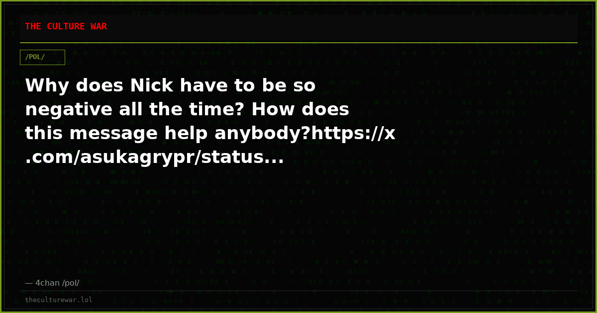 Why does Nick have to be so negative all the time? How does this message help anybody?https://x.com/asukagrypr/status...