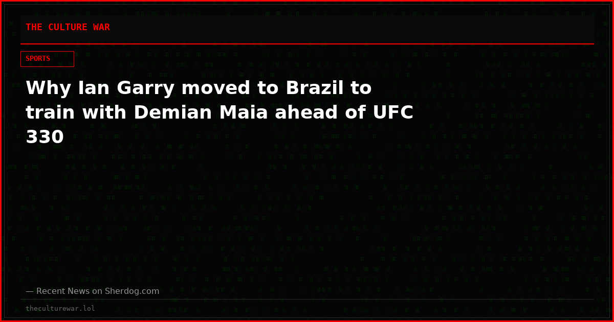 Why Ian Garry moved to Brazil to train with Demian Maia ahead of UFC 330