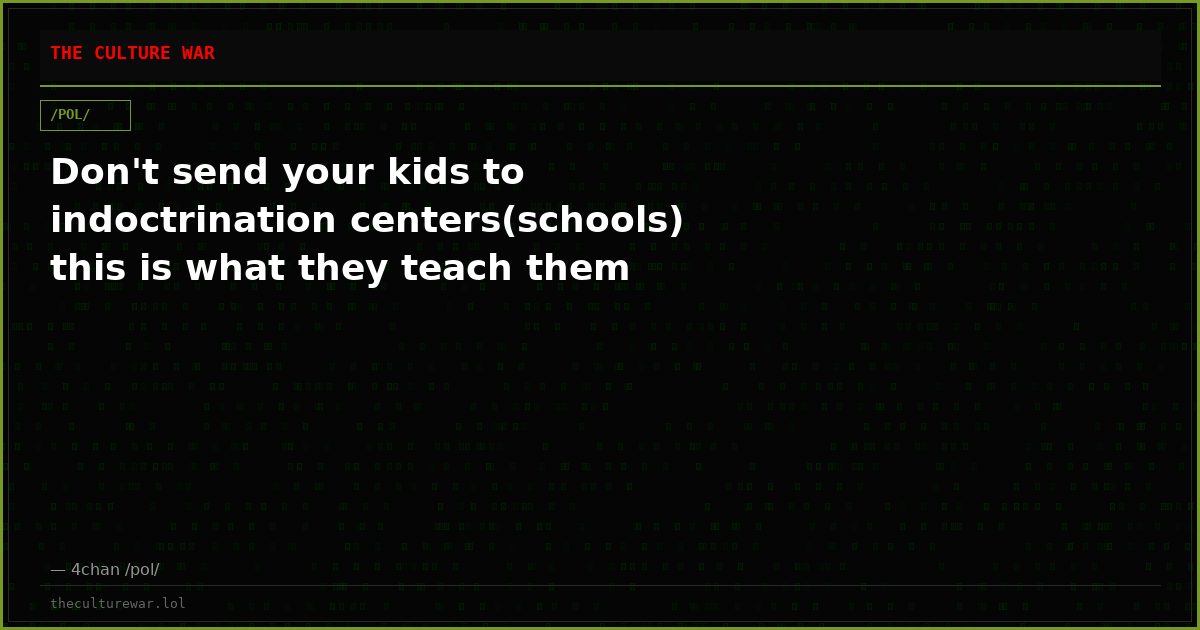Don't send your kids to indoctrination centers(schools) this is what they teach them