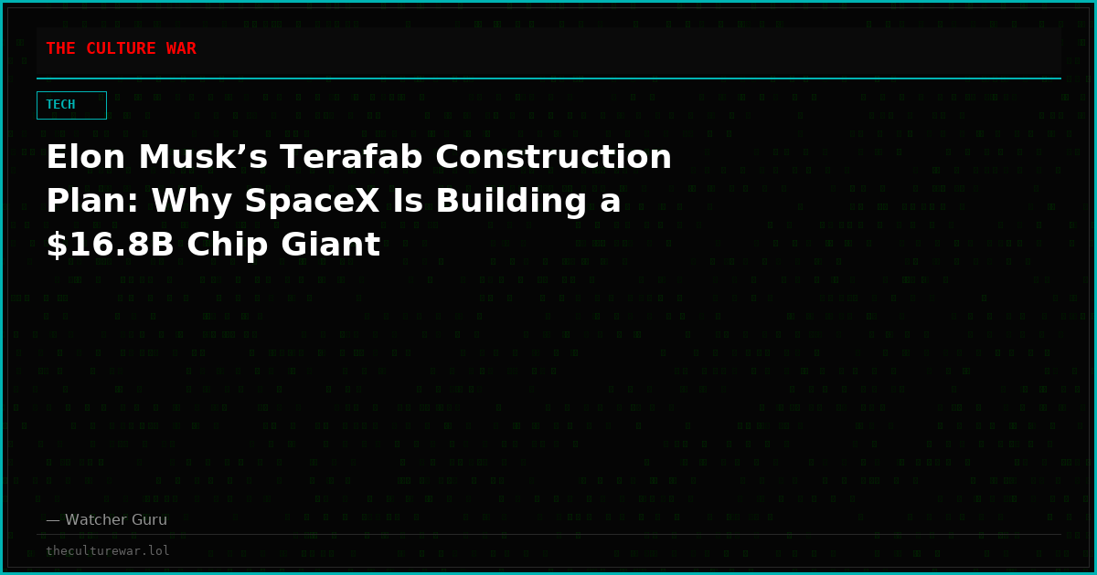 Elon Musk’s Terafab Construction Plan: Why SpaceX Is Building a $16.8B Chip Giant