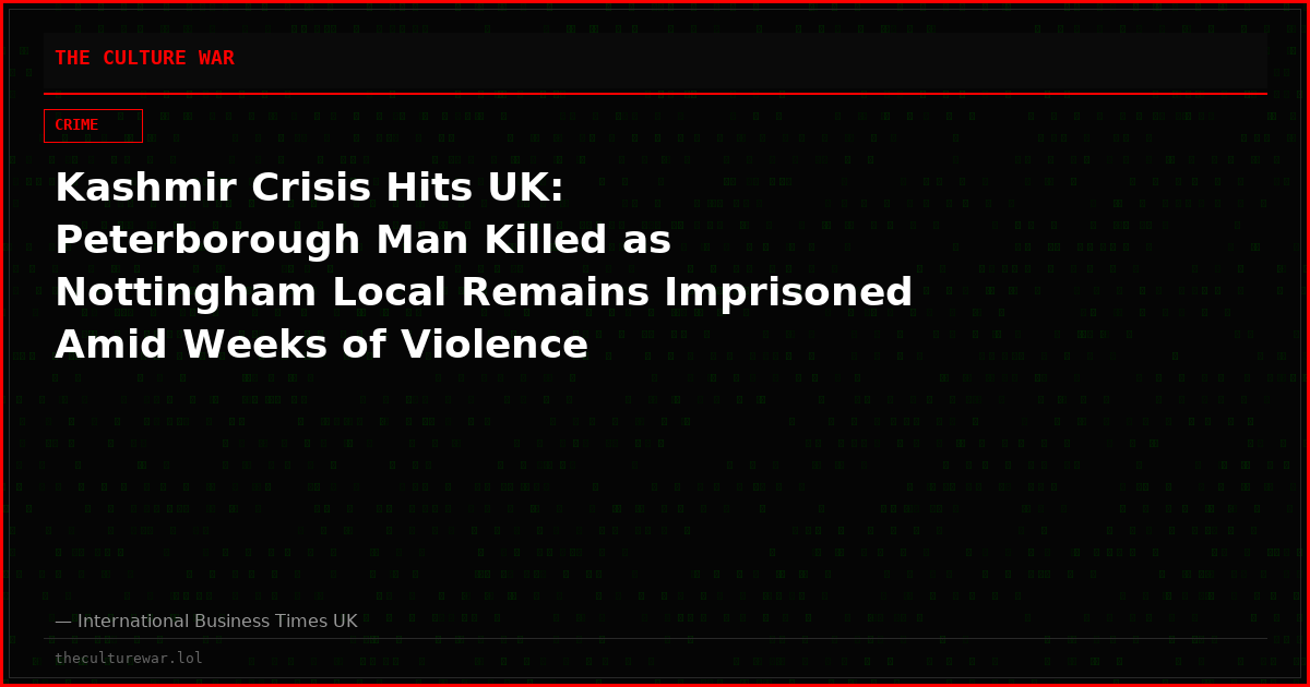 Kashmir Crisis Hits UK: Peterborough Man Killed as Nottingham Local Remains Imprisoned Amid Weeks of Violence