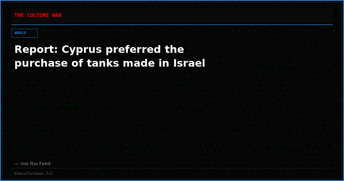 Report: Cyprus preferred the purchase of tanks made in Israel