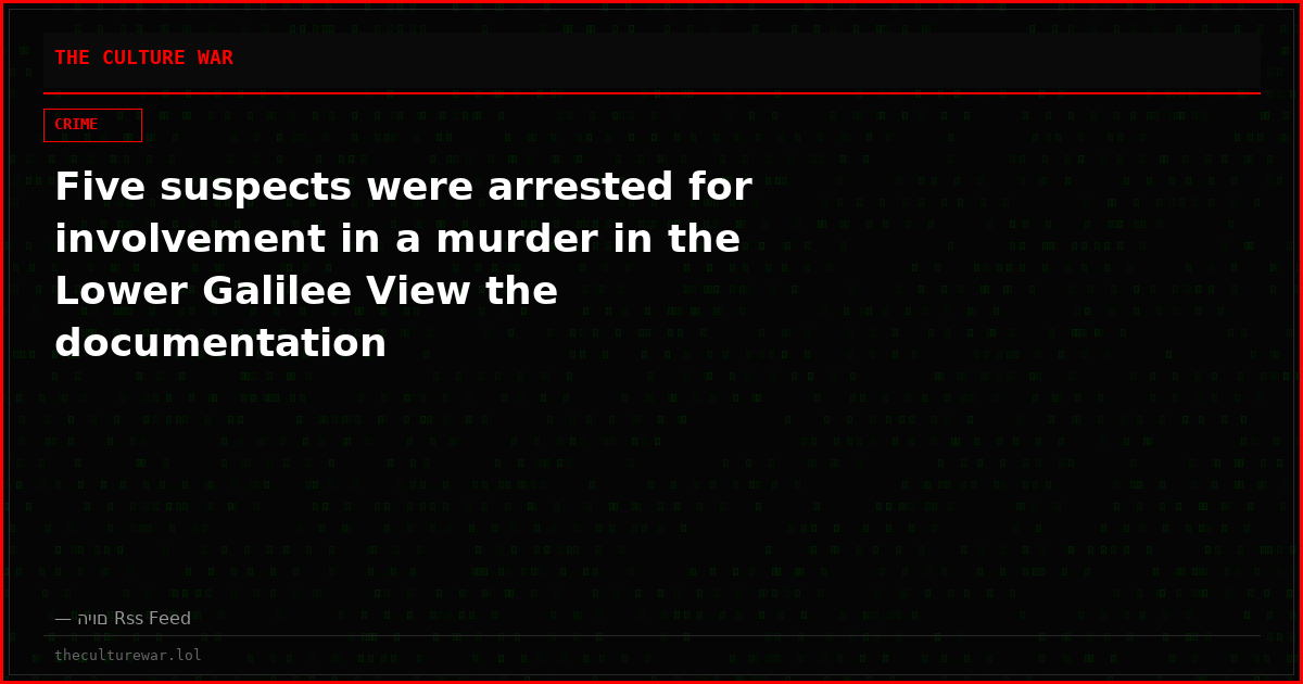 Five suspects were arrested for involvement in a murder in the Lower Galilee View the documentation