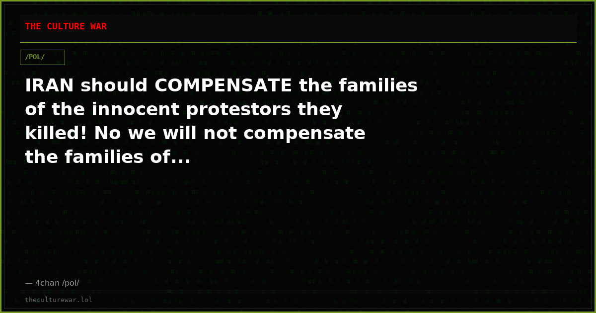 IRAN should COMPENSATE the families of the innocent protestors they killed! No we will not compensate the families of...
