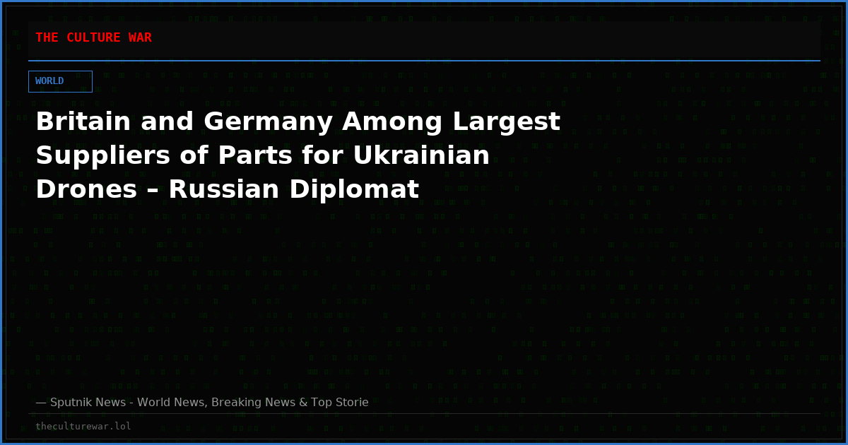 Britain and Germany Among Largest Suppliers of Parts for Ukrainian Drones – Russian Diplomat