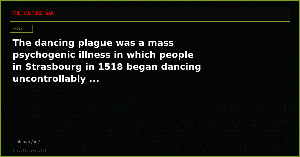 The dancing plague was a mass psychogenic illness in which people in Strasbourg in 1518 began dancing uncontrollably ...