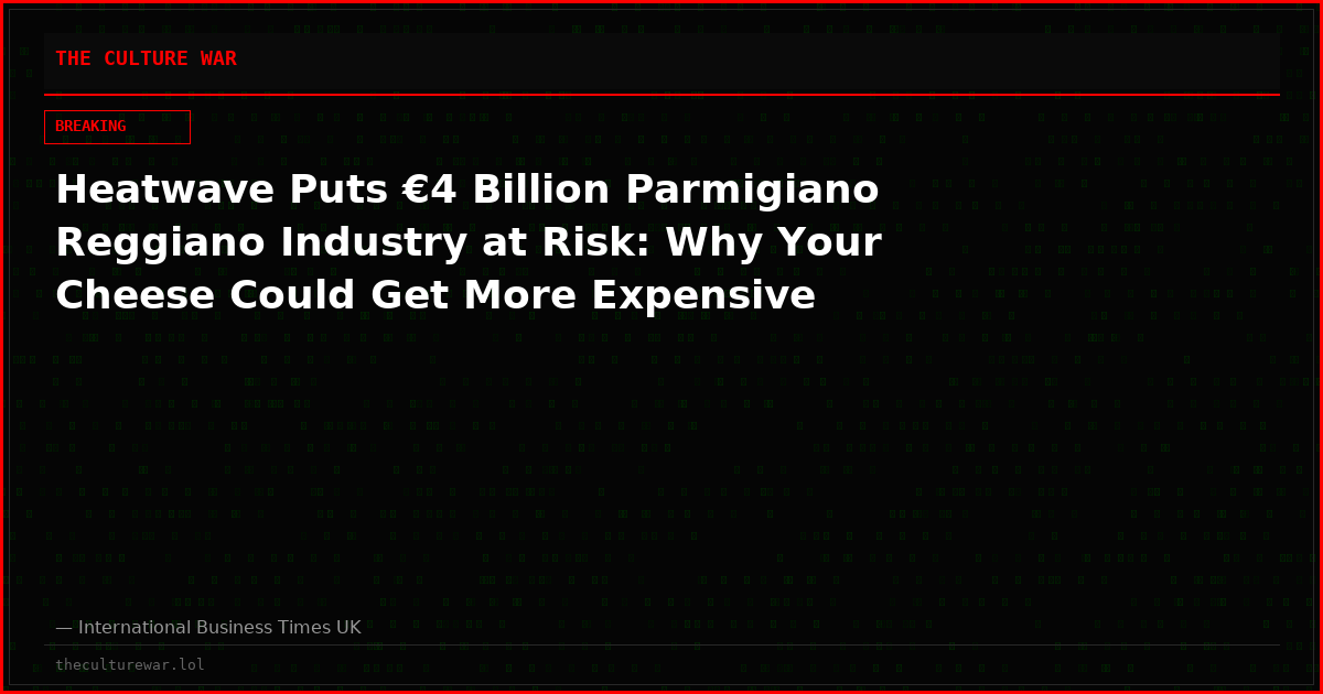 Heatwave Puts €4 Billion Parmigiano Reggiano Industry at Risk: Why Your Cheese Could Get More Expensive