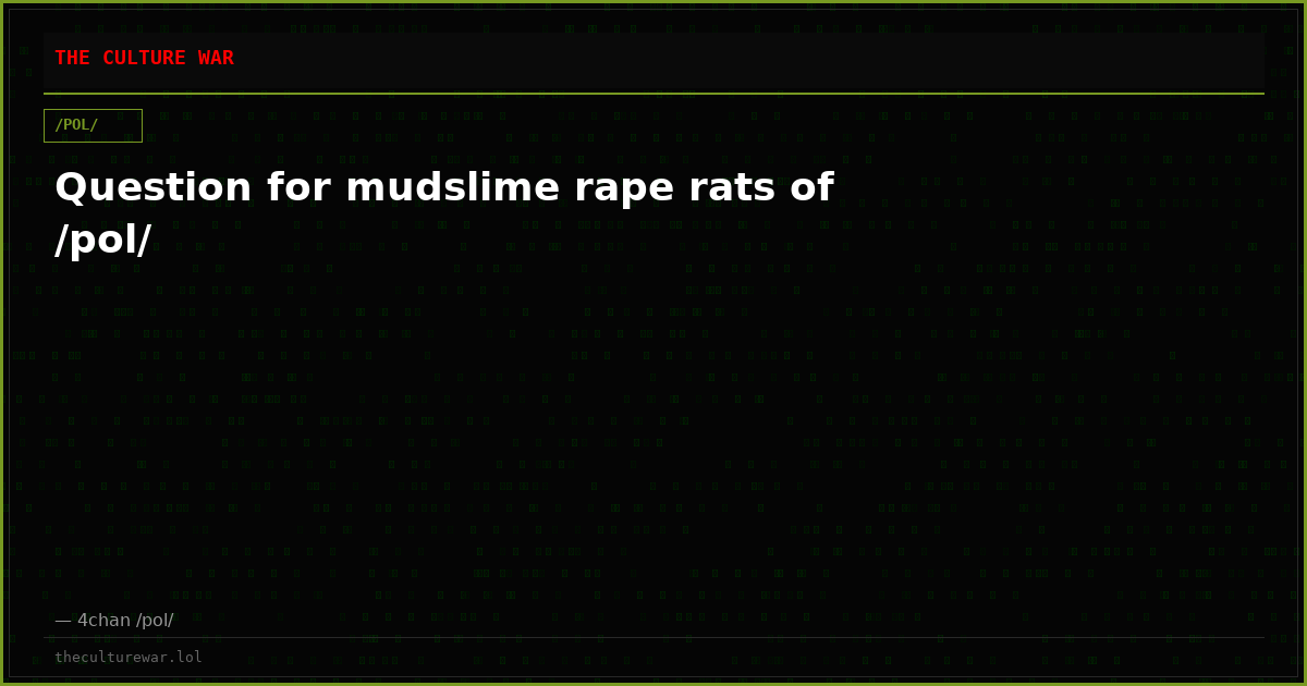 Question for mudslime rape rats of /pol/