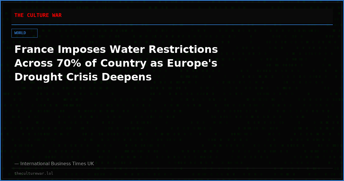 France Imposes Water Restrictions Across 70% of Country as Europe's Drought Crisis Deepens