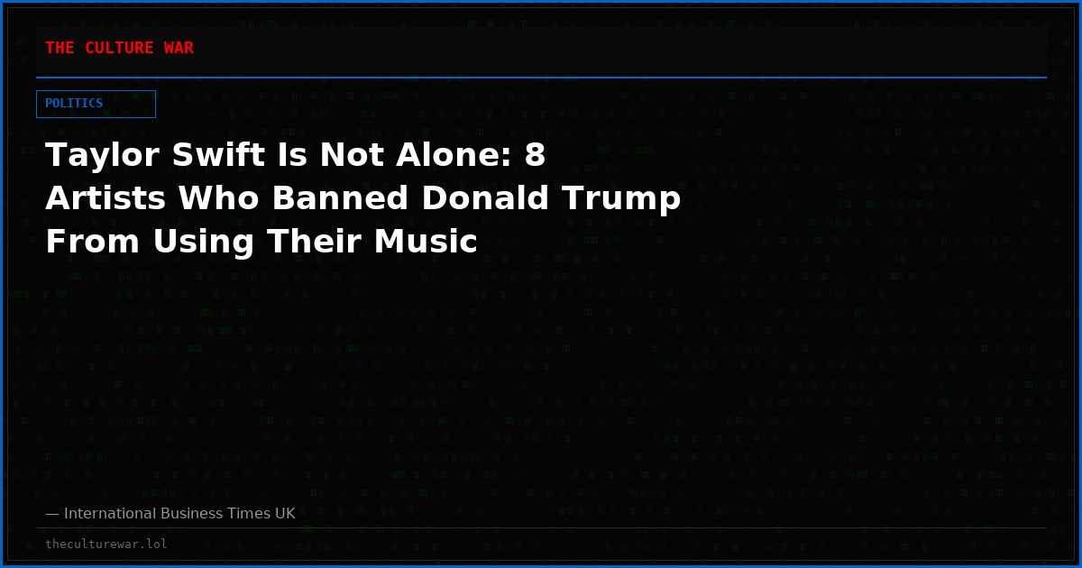 Taylor Swift Is Not Alone: 8 Artists Who Banned Donald Trump From Using Their Music