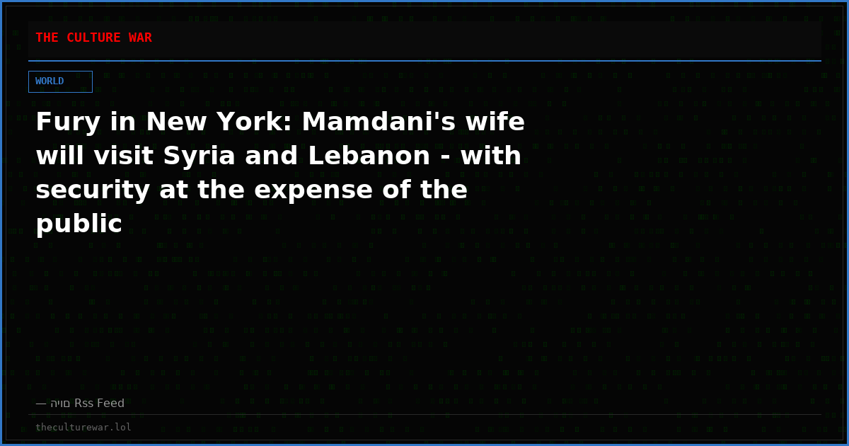 Fury in New York: Mamdani's wife will visit Syria and Lebanon - with security at the expense of the public