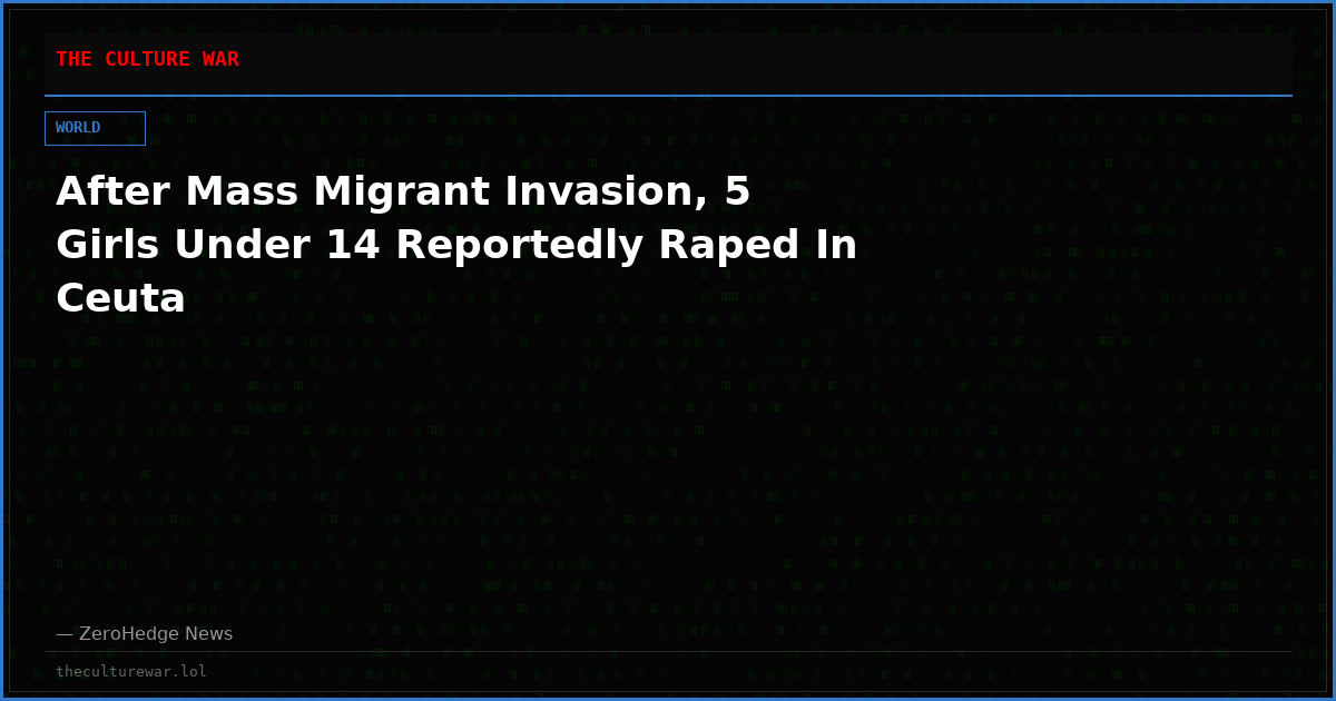 After Mass Migrant Invasion, 5 Girls Under 14 Reportedly Raped In Ceuta