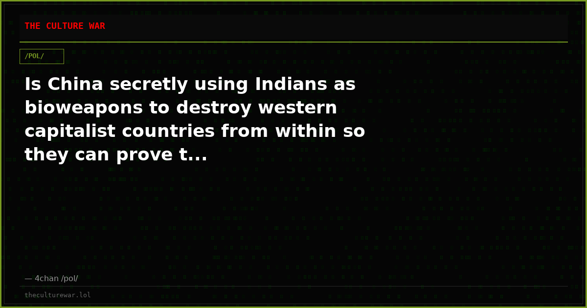 Is China secretly using Indians as bioweapons to destroy western capitalist countries from within so they can prove t...