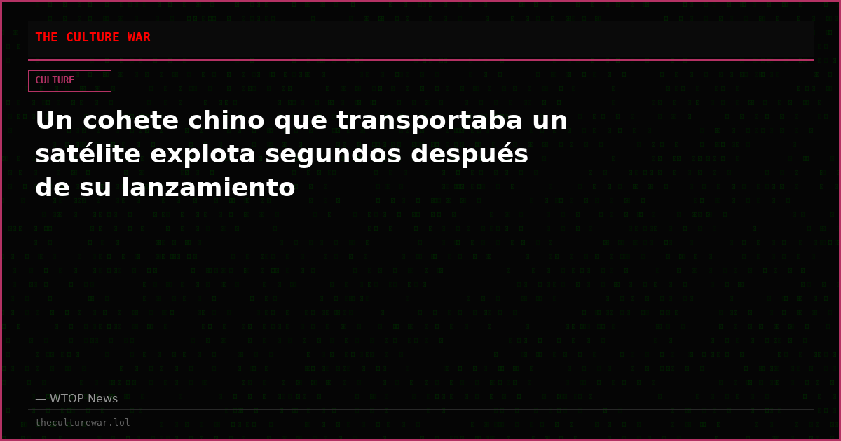 Un cohete chino que transportaba un satélite explota segundos después de su lanzamiento