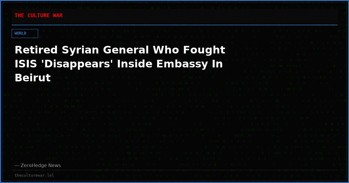 Retired Syrian General Who Fought ISIS 'Disappears' Inside Embassy In Beirut