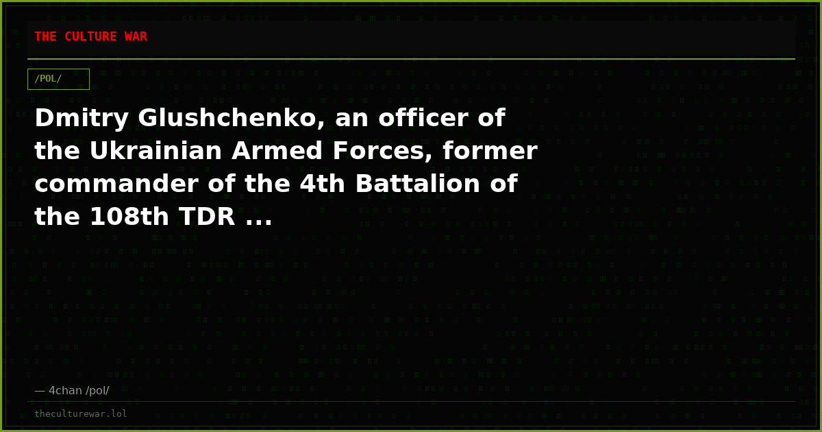 Dmitry Glushchenko, an officer of the Ukrainian Armed Forces, former commander of the 4th Battalion of the 108th TDR ...