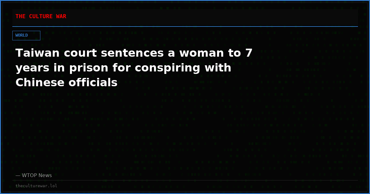 Taiwan court sentences a woman to 7 years in prison for conspiring with Chinese officials