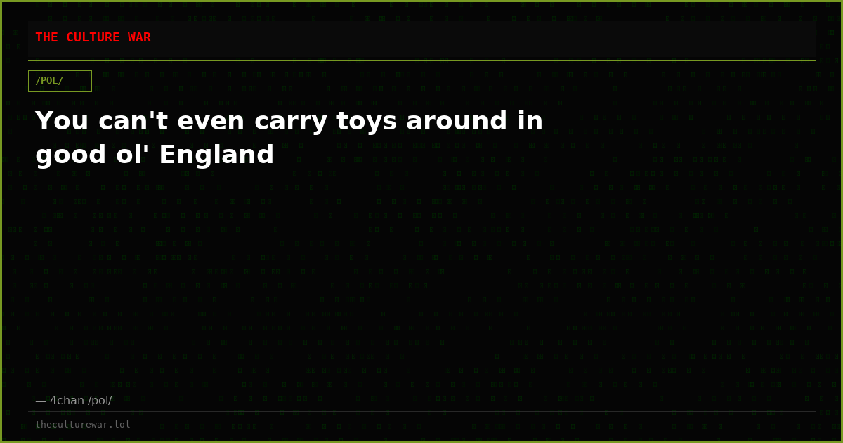 You can't even carry toys around in good ol' England