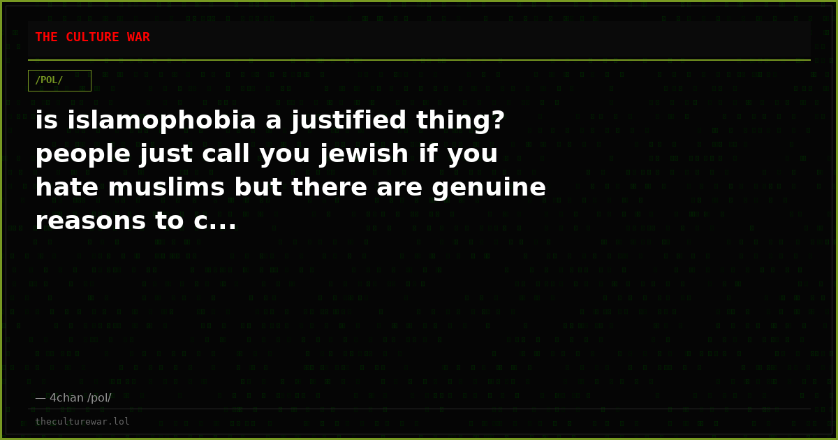 is islamophobia a justified thing? people just call you jewish if you hate muslims but there are genuine reasons to c...